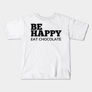 Be Happy Eat Chocolate. Chocolate Lovers Delight. Kids T-Shirt